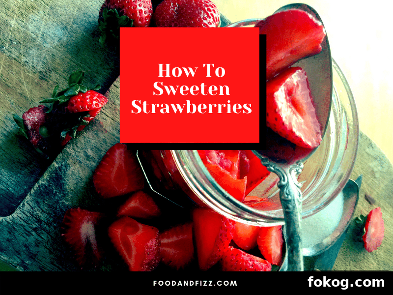 7 Ways to Sweeten Strawberries Naturally for Better Flavor 2 How To Sweeten Strawberries